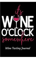 Wine O'Clock Somewhere Wine Tasting Journal: Review Notebook for Wine Lovers - Keep a Record of Old Favorites and New Discoveries in This Logbook