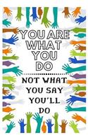 You Are What You Do Not What You Say You'll Do: Grateful Volunteer Notebook/Journal for Wonderful People to Write Plans, Events Etc Journal Paper. 120 Blank Lined Pages (6x9) Featuring Colorful Co