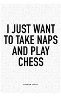 I Just Want to Take Naps and Play Chess: A 6x9 Inch Matte Softcover Diary Notebook with 120 Blank Lined Pages and a Funny Sports and Strategy Board Gaming Cover Slogan