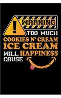 Warning Cookies N Cream Ice Cream Causes Happiness: 100 Page Blank Lined 6 X 9 Food Lover Journal to Jot Down Your Ideas and Notes