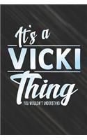 It's a Vicki Thing You Wouldn't Understand: First Name Funny Sayings Personalized Customized Names Women Girl Mother's Day Gift Notebook Journal