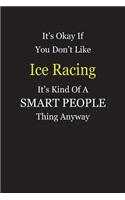 It's Okay If You Don't Like Ice Racing It's Kind Of A Smart People Thing Anyway: Blank Lined Notebook Journal Gift Idea