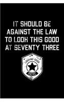 It Should Be Against The Law seventy three: Funny 73th Birthday Gift Blank Lined Journal Notebook