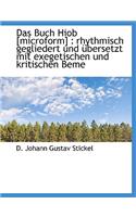 Das Buch Hiob [Microform]: Rhythmisch Gegliedert Und Bersetzt Mit Exegetischen Und Kritischen Beme