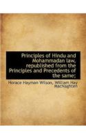 Principles of Hindu and Mohammadan Law, Republished from the Principles and Precedents of the Same;