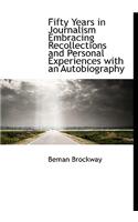 Fifty Years in Journalism Embracing Recollections and Personal Experiences with an Autobiography