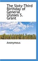 The Sixty-Third Birthday of General Ulysses S. Grant