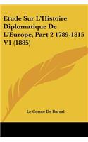 Etude Sur L'Histoire Diplomatique De L'Europe, Part 2 1789-1815 V1 (1885)