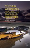 Cultural Wounding, Healing, and Emerging Ethnicities