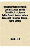 Unix Internet Relay Chat Clients: Xchat, Bitchx, Chatzilla, Irssi, Opera, Ayttm, Smuxi, Konversation, Weechat, Empathy, Kopete, Kvirc, Scrollz(English)