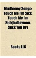 Mudhoney Songs: Touch Me I'm Sick, Touch Me I'm Sick-Halloween, Suck You Dry(English)