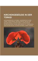 Kirchengebaude in Der Turkei: Kirchengebaude in Istanbul, Marienkirche in Der Turkei, Hagia Sophia, Apostelkirche, Kirche Zum Heiligen Kreuz, Kloste
