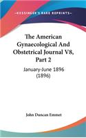 The American Gynaecological and Obstetrical Journal V8, Part 2