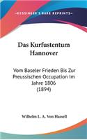 Das Kurfustentum Hannover: Vom Baseler Frieden Bis Zur Preussischen Occupation Im Jahre 1806 (1894)
