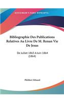Bibliographie Des Publications Relatives Au Livre De M. Renan Vie De Jesus