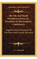 Life and Death of Jefferson Davis, Ex-President of the Southern Confederacy
