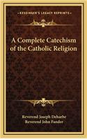 Complete Catechism of the Catholic Religion
