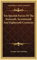 Ten Spanish Farces Of The Sixteenth, Seventeenth And Eighteenth Centuries