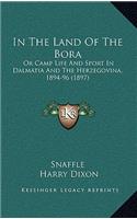 In the Land of the Bora: Or Camp Life and Sport in Dalmatia and the Herzegovina, 1894-96 (1897)