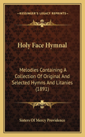 Holy Face Hymnal: Melodies Containing A Collection Of Original And Selected Hymns And Litanies (1891)