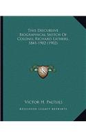 This Discursive Biographical Sketch Of Colonel Richard Lathers, 1841-1902 (1902)