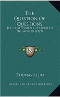 The Question Of Questions: Is Christ Indeed The Savior Of The World? (1922)