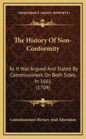 The History Of Non-Conformity: As It Was Argued And Stated By Commissioners On Both Sides, In 1661 (1704)