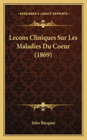 Lecons Cliniques Sur Les Maladies Du Coeur (1869): (French)