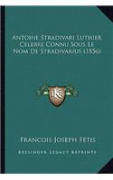 Antoine Stradivari Luthier Celebre Connu Sous Le Nom de Stradivarius (1856)