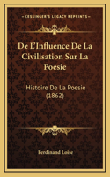 De L'Influence De La Civilisation Sur La Poesie: Histoire De La Poesie (1862)