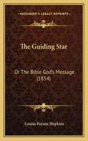 Guiding Star: Or The Bible God's Message (1854)