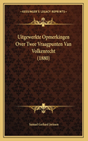 Uitgewerkte Opmerkingen Over Twee Vraagpunten Van Volkenrecht (1880)
