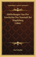 Mittheilungen Aus Der Geschichte Der Neustadt Bei Magdeburg (1866)