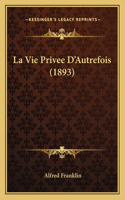La Vie Privee D'Autrefois (1893): (French)