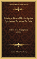 Catalogue General Des Antiquites Egyptiennes Du Musee Du Caire