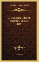 Geographische Zeitschrift Dreizehnter Jahrgang (1907): (German)