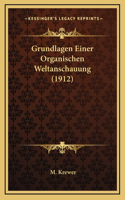 Grundlagen Einer Organischen Weltanschauung (1912)