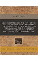 Orders Established the 14th of This Present January, by His Excellency Sir Thomas Fairfax for Regulating the Army and for the Soldiers Paying of Quarters, and Fair Behavior in the Countreys. (1646): (English)