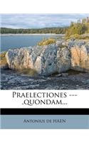Praelectiones ---, Quondam...