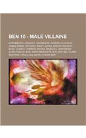 Ben 10 - Male Villains: Acid Breath, Adwaita, Aggregor, Albedo, Aloysius James Animo, Antonio, Argit, Aztak, Baron Highway, Buzz, Clancy, Conn