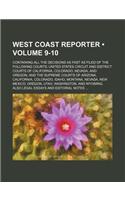 West Coast Reporter (Volume 9-10); Containing All the Decisions as Fast as Filed of the Following Courts United States Circuit and District Courts of