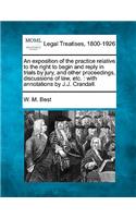 Exposition of the Practice Relative to the Right to Begin and Reply in Trials by Jury, and Other Proceedings, Discussions of Law, Etc.