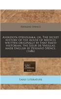 Anekdota Eterouiaka, Or, the Secret History of the House of Medicis Written Originally by That Fam'd Historian, the Sieur de Varillas; Made English by Ferrand Spence. (1686)