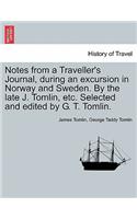 Notes from a Traveller's Journal, During an Excursion in Norway and Sweden. by the Late J. Tomlin, Etc. Selected and Edited by G. T. Tomlin.
