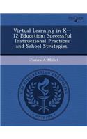 Virtual Learning in K--12 Education: Successful Instructional Practices and School Strategies