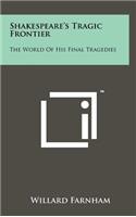 Shakespeare's Tragic Frontier: The World of His Final Tragedies(English)