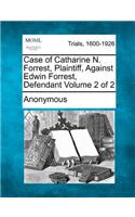 Case of Catharine N. Forrest, Plaintiff, Against Edwin Forrest, Defendant Volume 2 of 2