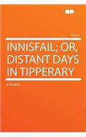 Innisfail; Or, Distant Days in Tipperary