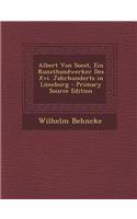 Albert Von Soest, Ein Kunsthandwerker Des XVI. Jahrhunderts in Luneburg - Primary Source Edition