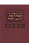 The Companions of the Lord: Chapters on the Lives of the Apostles - Primary Source Edition